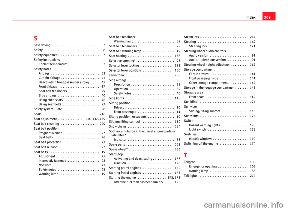 Seat Altea XL 2012 Owners Manual SSafe driving . . . . . . . . . . . . . . . . . . . . . . . . . . . . . 7
Safety . . . . . . . . . . . . . . . . . . . . . . . . . . . . . . . . . . 8
Safety equipment . . . . . . . . . . . . . . . Seat Altea XL 2012 Owners Manual SSafe driving . . . . . . . . . . . . . . . . . . . . . . . . . . . . . 7
Safety . . . . . . . . . . . . . . . . . . . . . . . . . . . . . . . . . . 8
Safety equipment . . . . . . . . . . . . . . .