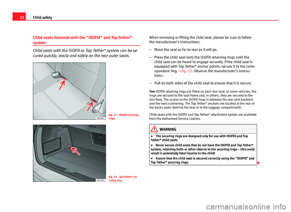 Seat Altea XL 2012 Workshop Manual 52Child safety
Child seats fastened with the “ISOFIX” and Top Tether*
system
Child seats with the ISOFIX or Top Tether* system can be se-
cured quickly, easily and safely on the rear outer seats.
Seat Altea XL 2012 Workshop Manual 52Child safety
Child seats fastened with the “ISOFIX” and Top Tether*
system
Child seats with the ISOFIX or Top Tether* system can be se-
cured quickly, easily and safely on the rear outer seats.