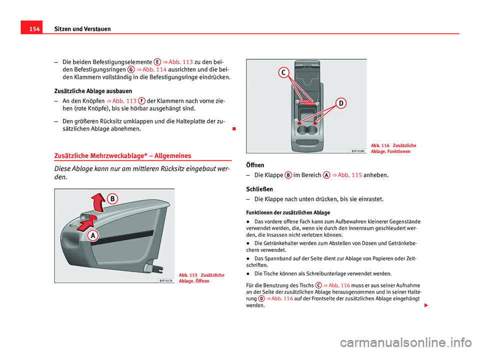 Seat Altea XL 2012 Betriebsanleitung (in German) 154Sitzen und Verstauen
–Die beiden Befestigungselemente E
⇒ Abb. 113 zu den bei-
den Befestigungsringen G ⇒ Abb. 114 ausrichten und die bei-
den Klammern vollständig in die Befestigungs Seat Altea XL 2012 Betriebsanleitung (in German) 154Sitzen und Verstauen
–Die beiden Befestigungselemente E
⇒ Abb. 113 zu den bei-
den Befestigungsringen G ⇒ Abb. 114 ausrichten und die bei-
den Klammern vollständig in die Befestigungs