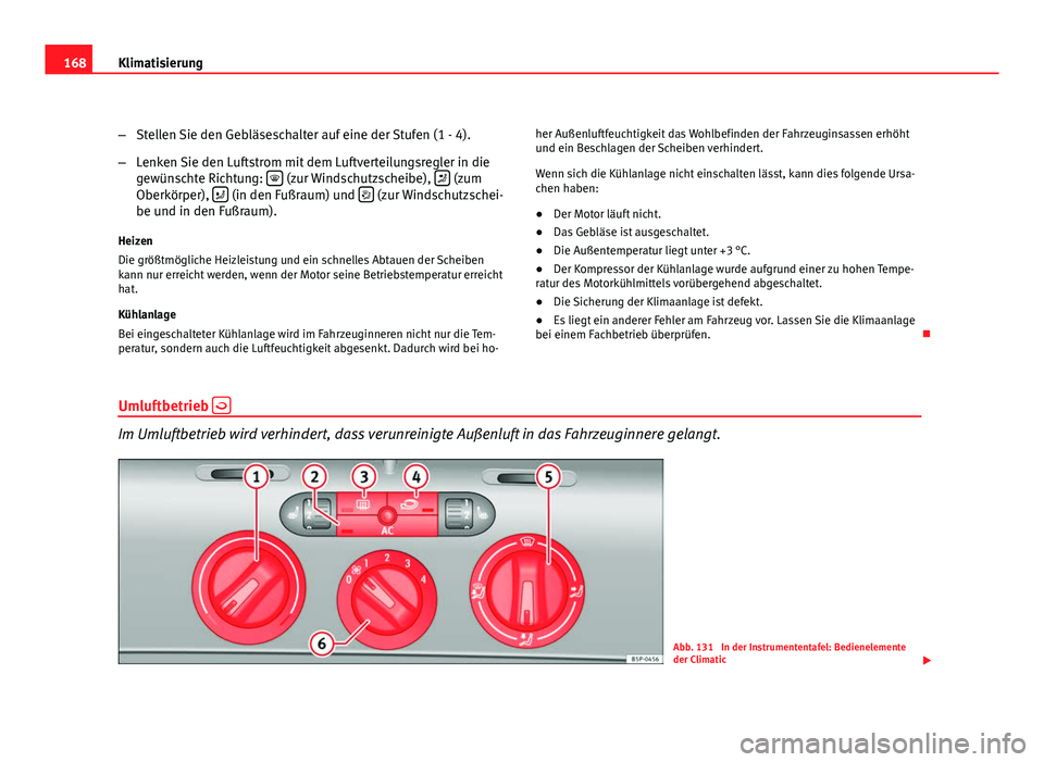 Seat Altea XL 2012 Betriebsanleitung (in German) 168Klimatisierung
–Stellen Sie den Gebläseschalter auf eine der Stufen (1 - 4).
– Lenken Sie den Luftstrom mit dem Luftverteilungsregler in die
gewünschte Richtung:
(zur Windschutzscheibe) Seat Altea XL 2012 Betriebsanleitung (in German) 168Klimatisierung
–Stellen Sie den Gebläseschalter auf eine der Stufen (1 - 4).
– Lenken Sie den Luftstrom mit dem Luftverteilungsregler in die
gewünschte Richtung:
(zur Windschutzscheibe)