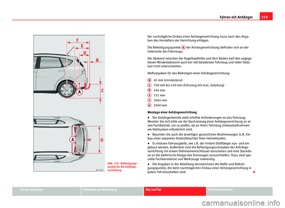 Seat Altea XL 2012 Betriebsanleitung (in German) 219
Fahren mit Anhänger
Abb. 159 Befestigungs-
punkte für die Anhänge-
vorrichtung Der nachträgliche Einbau einer Anhängevorrichtung muss nach den Anga-
ben des Herstellers der Vorrichtung erfol Seat Altea XL 2012 Betriebsanleitung (in German) 219
Fahren mit Anhänger
Abb. 159 Befestigungs-
punkte für die Anhänge-
vorrichtung Der nachträgliche Einbau einer Anhängevorrichtung muss nach den Anga-
ben des Herstellers der Vorrichtung erfol