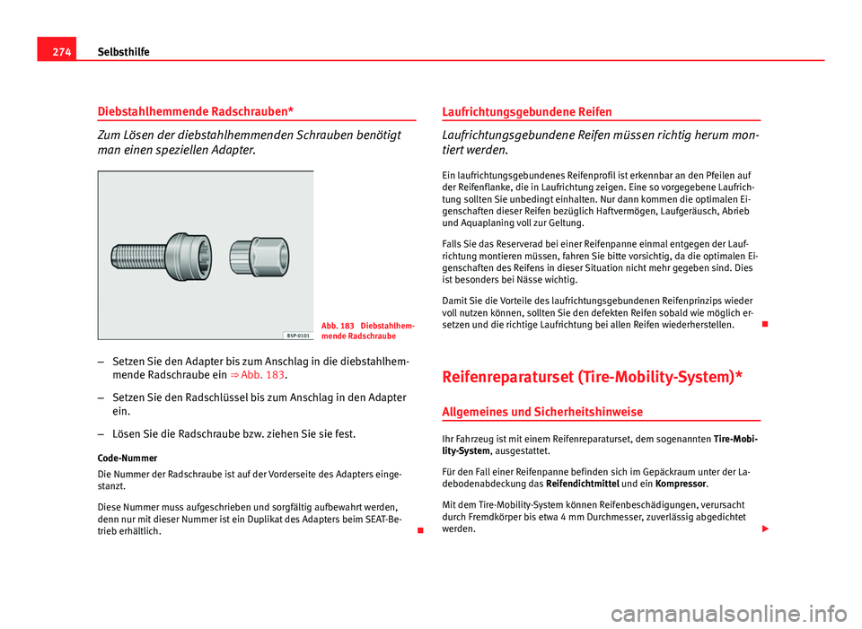 Seat Altea XL 2012  Betriebsanleitung (in German) 274Selbsthilfe
Diebstahlhemmende Radschrauben*
Zum Lösen der diebstahlhemmenden Schrauben benötigt
man einen speziellen Adapter.
Abb. 183  Diebstahlhem-
mende Radschraube
– Setzen Sie den Adapter 