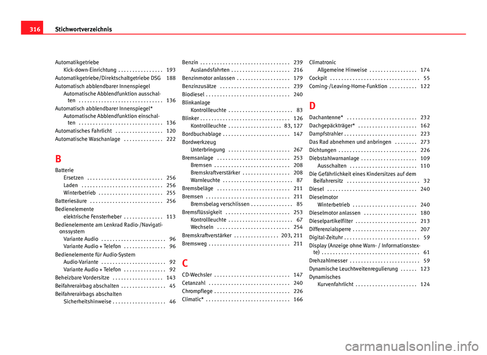 Seat Altea XL 2012  Betriebsanleitung (in German) AutomatikgetriebeKick-down-Einrichtung  . . . . . . . . . . . . . . . . 193
Automatikgetriebe/Direktschaltgetriebe DSG 188
Automatisch abblendbarer Innenspiegel Automatische Abblendfunktion ausschal-t