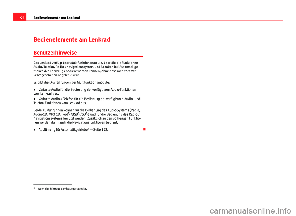 Seat Altea XL 2012 Betriebsanleitung (in German) 92Bedienelemente am Lenkrad
Bedienelemente am Lenkrad
Benutzerhinweise
Das Lenkrad verfügt über Multifunktionsmodule, über die die Funktionen
Audio, Telefon, Radio-/Navigationssystem und Schalten b Seat Altea XL 2012 Betriebsanleitung (in German) 92Bedienelemente am Lenkrad
Bedienelemente am Lenkrad
Benutzerhinweise
Das Lenkrad verfügt über Multifunktionsmodule, über die die Funktionen
Audio, Telefon, Radio-/Navigationssystem und Schalten b