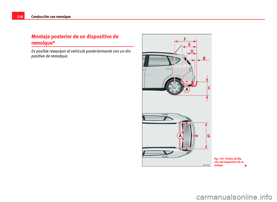 Seat Altea XL 2012  Manual del propietario (in Spanish) 218Conducción con remolque
Montaje posterior de un dispositivo de
remolque*
Es posible reequipar el vehículo posteriormente con un dis-
positivo de remolque.
Fig. 159 Puntos de fija-
ción del dispo