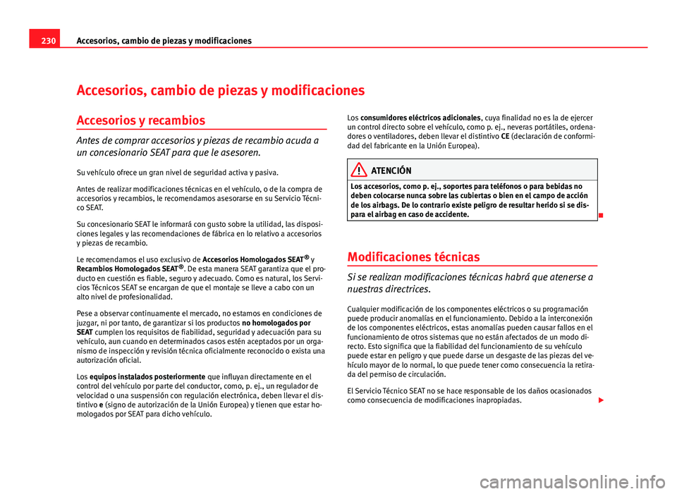 Seat Altea XL 2012 Manual del propietario (in Spanish) 230Accesorios, cambio de piezas y modificaciones
Accesorios, cambio de piezas y modificaciones
Accesorios y recambios
Antes de comprar accesorios y piezas de recambio acuda a
un concesionario SEAT par Seat Altea XL 2012 Manual del propietario (in Spanish) 230Accesorios, cambio de piezas y modificaciones
Accesorios, cambio de piezas y modificaciones
Accesorios y recambios
Antes de comprar accesorios y piezas de recambio acuda a
un concesionario SEAT par