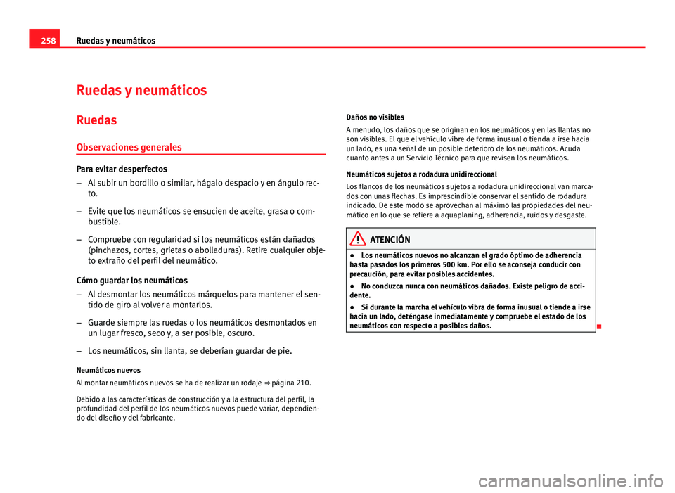 Seat Altea XL 2012 Manual del propietario (in Spanish) 258Ruedas y neumáticos
Ruedas y neumáticos
Ruedas Observaciones generales
Para evitar desperfectos
– Al subir un bordillo o similar, hágalo despacio y en ángulo rec-
to.
– Evite que los neumá Seat Altea XL 2012 Manual del propietario (in Spanish) 258Ruedas y neumáticos
Ruedas y neumáticos
Ruedas Observaciones generales
Para evitar desperfectos
– Al subir un bordillo o similar, hágalo despacio y en ángulo rec-
to.
– Evite que los neumá