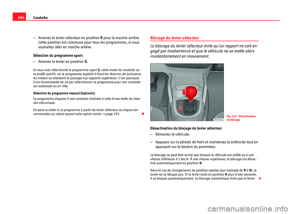 Seat Altea XL 2012 Manuel du propriétaire (in French) 190Conduite
–Amenez le levier sélecteur en position R pour la marche arrière.
Cette position est commune pour tous les programmes, si vous
souhaitez aller en marche arrière.
Sélection du progra Seat Altea XL 2012 Manuel du propriétaire (in French) 190Conduite
–Amenez le levier sélecteur en position R pour la marche arrière.
Cette position est commune pour tous les programmes, si vous
souhaitez aller en marche arrière.
Sélection du progra