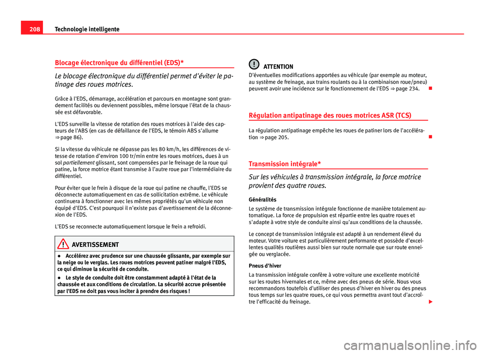 Seat Altea XL 2012 Manuel du propriétaire (in French) 208Technologie intelligente
Blocage électronique du différentiel (EDS)*
Le blocage électronique du différentiel permet d'éviter le pa-
tinage des roues motrices.
Grâce à l'EDS, démarra Seat Altea XL 2012 Manuel du propriétaire (in French) 208Technologie intelligente
Blocage électronique du différentiel (EDS)*
Le blocage électronique du différentiel permet d'éviter le pa-
tinage des roues motrices.
Grâce à l'EDS, démarra