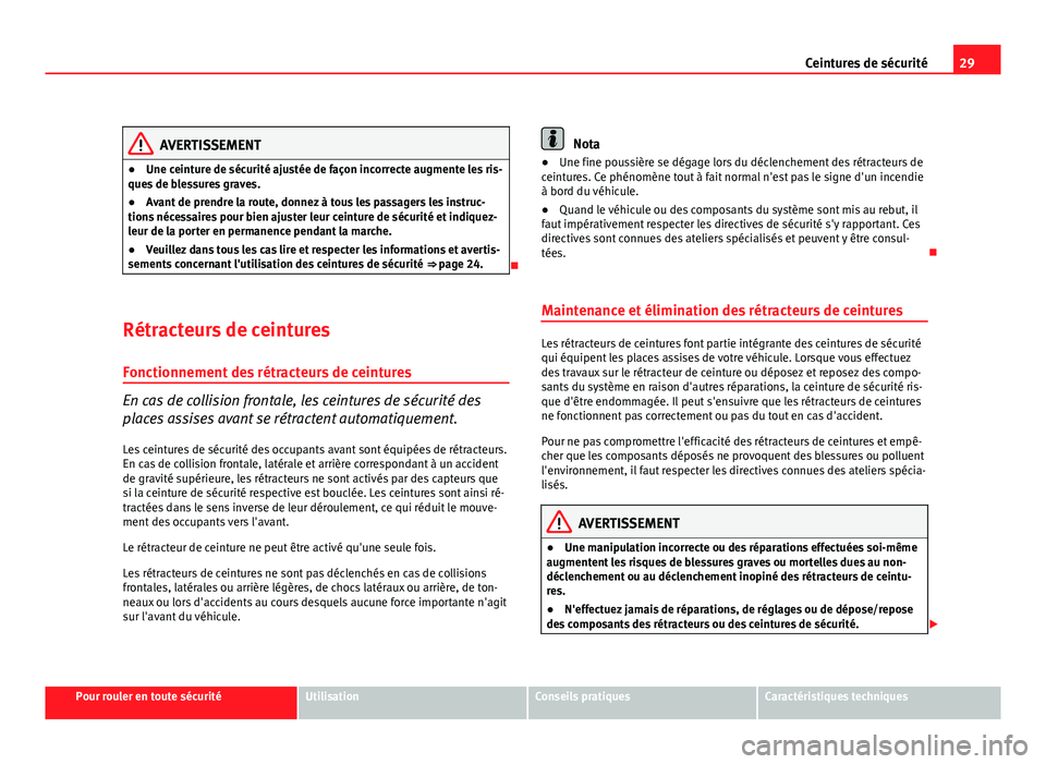 Seat Altea XL 2012 Manuel du propriétaire (in French) 29
Ceintures de sécurité
AVERTISSEMENT
● Une ceinture de sécurité ajustée de façon incorrecte augmente les ris-
ques de blessures graves.
● Avant de prendre la route, donnez à tous les pass Seat Altea XL 2012 Manuel du propriétaire (in French) 29
Ceintures de sécurité
AVERTISSEMENT
● Une ceinture de sécurité ajustée de façon incorrecte augmente les ris-
ques de blessures graves.
● Avant de prendre la route, donnez à tous les pass