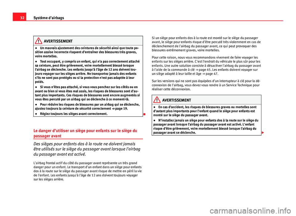 Seat Altea XL 2012 Manuel du propriétaire (in French) 32Système d'airbags
AVERTISSEMENT
● Un mauvais ajustement des ceintures de sécurité ainsi que toute po-
sition assise incorrecte risquent d'entraîner des blessures très graves,
voire mo Seat Altea XL 2012 Manuel du propriétaire (in French) 32Système d'airbags
AVERTISSEMENT
● Un mauvais ajustement des ceintures de sécurité ainsi que toute po-
sition assise incorrecte risquent d'entraîner des blessures très graves,
voire mo