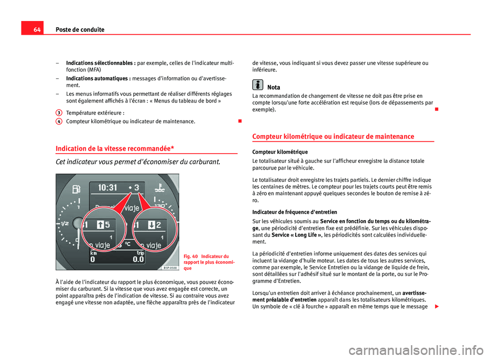 Seat Altea XL 2012 Manuel du propriétaire (in French) 64Poste de conduite
Indications sélectionnables : par exemple, celles de l'indicateur multi-
fonction (MFA)
Indications automatiques : messages d'information ou d'avertisse-
ment.
Les m Seat Altea XL 2012 Manuel du propriétaire (in French) 64Poste de conduite
Indications sélectionnables : par exemple, celles de l'indicateur multi-
fonction (MFA)
Indications automatiques : messages d'information ou d'avertisse-
ment.
Les m