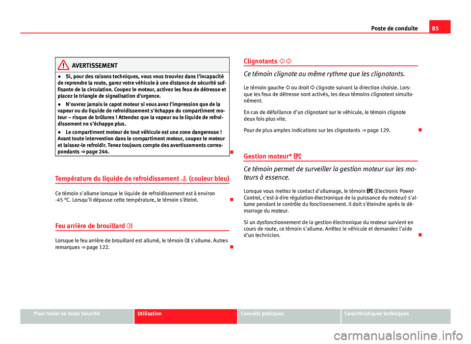 Seat Altea XL 2012 Manuel du propriétaire (in French) 85
Poste de conduite
AVERTISSEMENT
● Si, pour des raisons techniques, vous vous trouviez dans l'incapacité
de reprendre la route, garez votre véhicule à une distance de sécurité suf-
fisant Seat Altea XL 2012 Manuel du propriétaire (in French) 85
Poste de conduite
AVERTISSEMENT
● Si, pour des raisons techniques, vous vous trouviez dans l'incapacité
de reprendre la route, garez votre véhicule à une distance de sécurité suf-
fisant