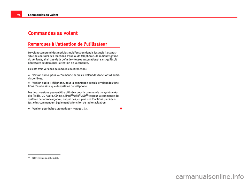 Seat Altea XL 2012 Manuel du propriétaire (in French) 94Commandes au volant
Commandes au volant
Remarques à l'attention de l'utilisateur
Le volant comprend des modules multifonction depuis lesquels il est pos-
sible de contrôler des fonctions d Seat Altea XL 2012 Manuel du propriétaire (in French) 94Commandes au volant
Commandes au volant
Remarques à l'attention de l'utilisateur
Le volant comprend des modules multifonction depuis lesquels il est pos-
sible de contrôler des fonctions d