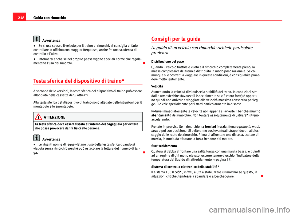 Seat Altea XL 2012 Manuale del proprietario (in Italian) 218Guida con rimorchio
Avvertenza
● Se si usa spesso il veicolo per il traino di rimorchi, si consiglia di farlo
controllare in officina con maggior frequenza, anche fra una scadenza di
controllo e Seat Altea XL 2012 Manuale del proprietario (in Italian) 218Guida con rimorchio
Avvertenza
● Se si usa spesso il veicolo per il traino di rimorchi, si consiglia di farlo
controllare in officina con maggior frequenza, anche fra una scadenza di
controllo e