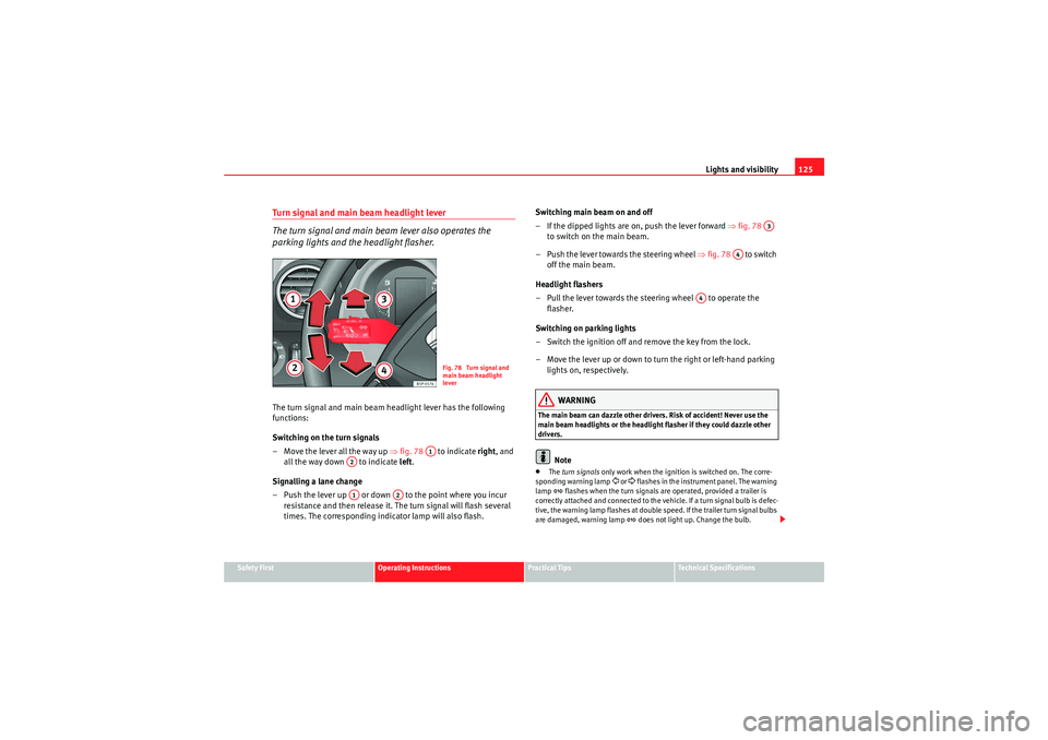 Seat Altea XL 2011  Owners Manual Lights and visibility125
Safety First
Operating Instructions
Practical Tips
Technical Specifications
Turn signal and main beam headlight lever
The turn signal and main beam lever also operates the 
pa