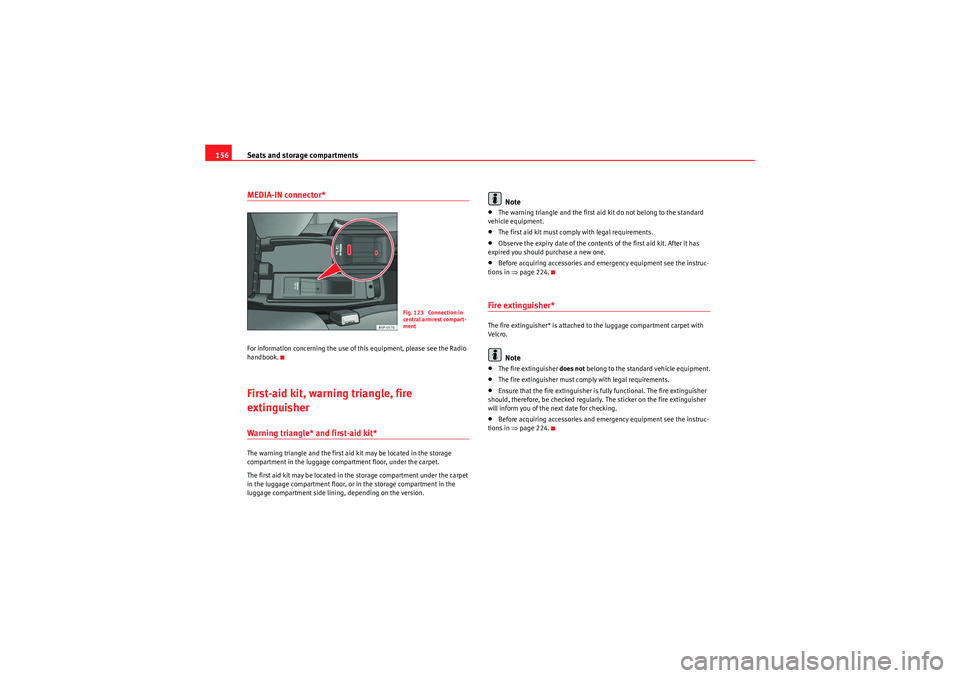 Seat Altea XL 2011  Owners Manual Seats and storage compartments
156MEDIA-IN connector*For information concerning the use of this equipment, please see the Radio 
handbook.First-aid kit, warning triangle, fire 
extinguisherWarning tri