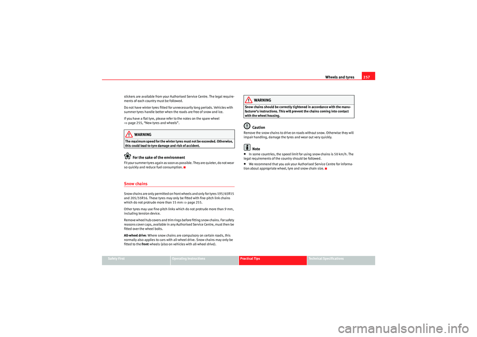 Seat Altea XL 2011  Owners Manual Wheels and tyres257
Safety First
Operating Instructions
Practical Tips
Technical Specifications
stickers are available from your Authorised Service Centre. The legal require-
ments of each country mus