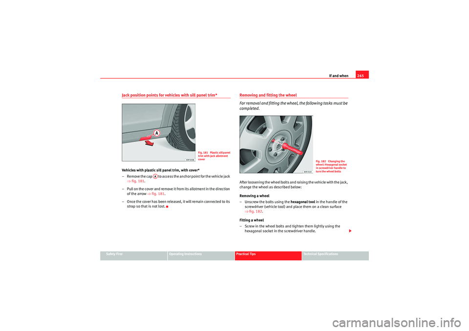 Seat Altea XL 2011 Owners Manual If and when265
Safety First
Operating Instructions
Practical Tips
Technical Specifications
Jack position points for vehicles with sill panel trim* Vehicles with plastic sill panel trim, with cover*
Seat Altea XL 2011 Owners Manual If and when265
Safety First
Operating Instructions
Practical Tips
Technical Specifications
Jack position points for vehicles with sill panel trim* Vehicles with plastic sill panel trim, with cover*