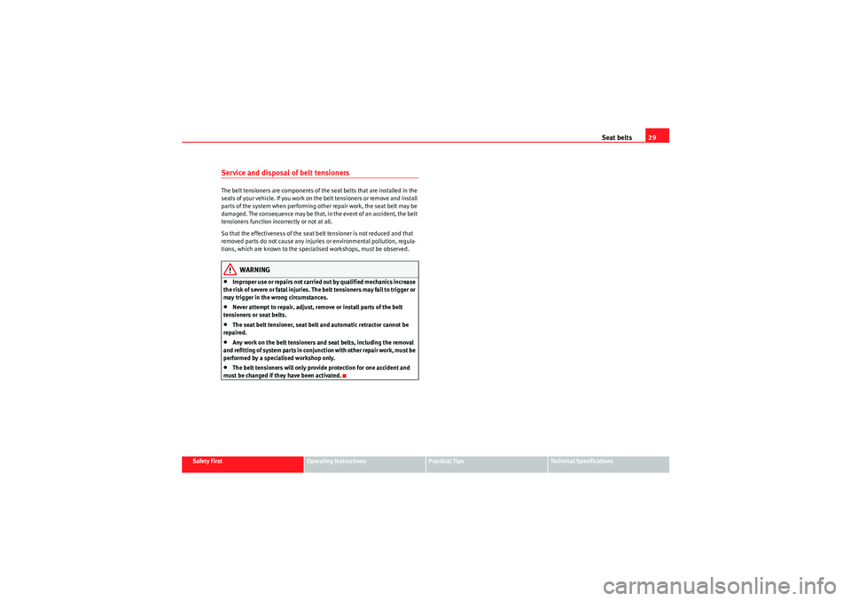 Seat Altea XL 2011 Owners Guide Seat belts29
Safety First
Operating Instructions
Practical Tips
Technical Specifications
Service and disposal of belt tensionersThe belt tensioners are components of the seat belts that are installed 