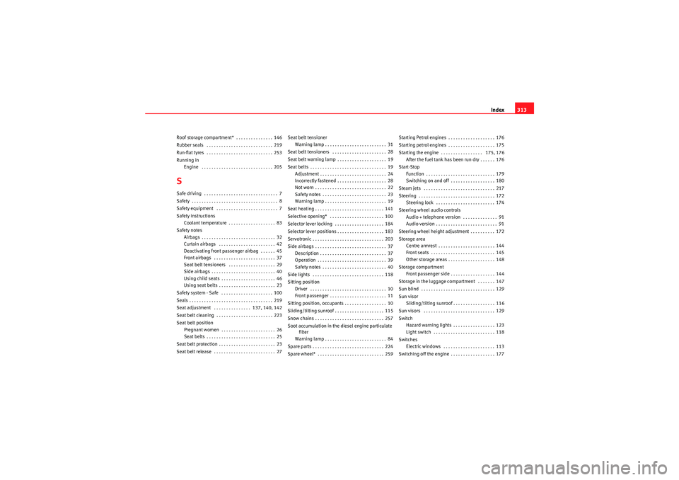 Seat Altea XL 2011  Owners Manual Index313
Roof storage compartment*  . . . . . . . . . . . . . . . 146
Rubber seals  . . . . . . . . . . . . . . . . . . . . . . . . . . . 219
Run-flat tyres  . . . . . . . . . . . . . . . . . . . . . 