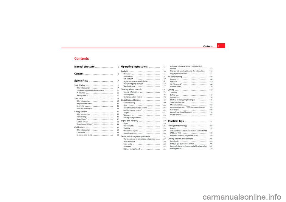 Seat Altea XL 2011  Owners Manual Contents3
ContentsManual structure
. . . . . . . . . . . . . . . . . . . . 
Content
. . . . . . . . . . . . . . . . . . . . . . . . . . . . . . . . 
Safety First
 . . . . . . . . . . . . . . . . . . .