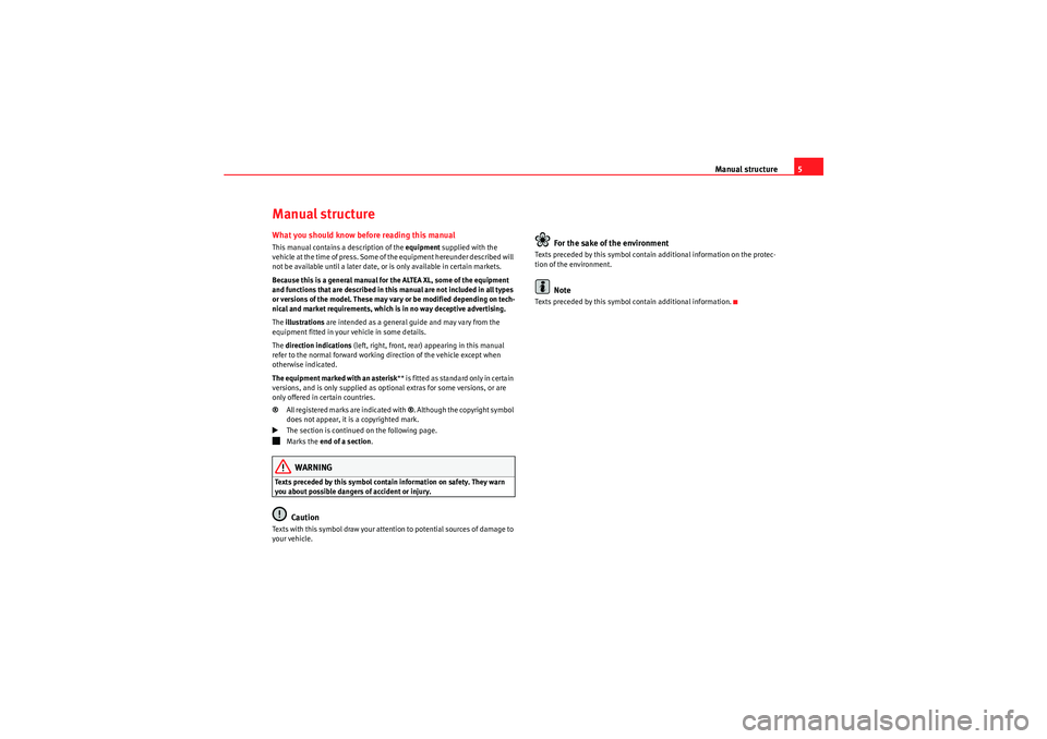 Seat Altea XL 2011 Owners Manual Manual structure5
Manual structureWhat you should know before reading this manualThis manual contains a description of the equipment supplied with the
vehicle at the time of press. Some of the equip Seat Altea XL 2011 Owners Manual Manual structure5
Manual structureWhat you should know before reading this manualThis manual contains a description of the equipment supplied with the
vehicle at the time of press. Some of the equip