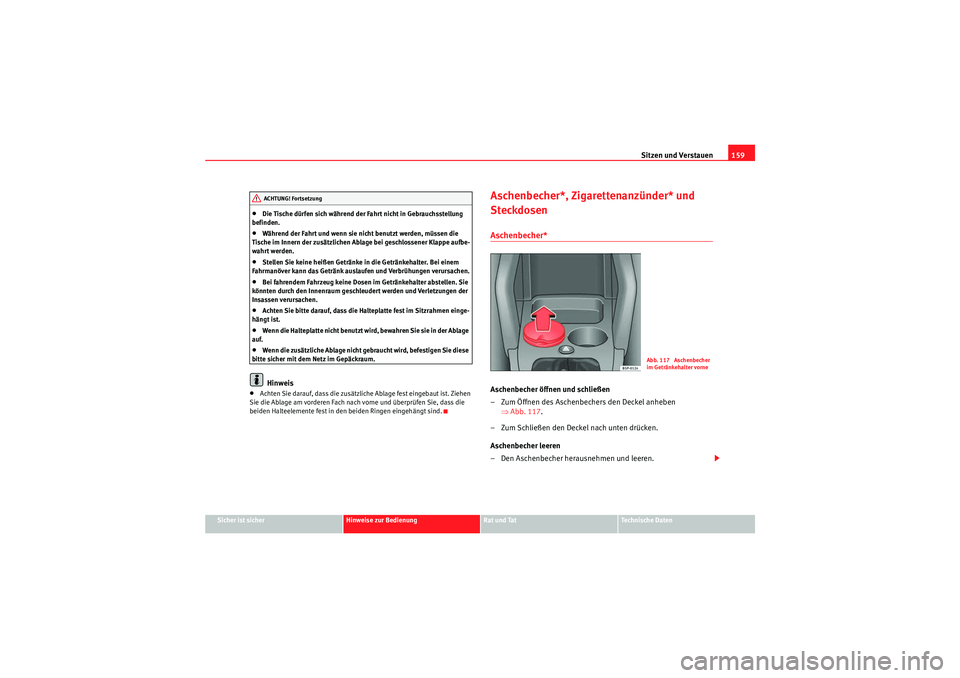 Seat Altea XL 2011 Betriebsanleitung (in German) Sitzen und Verstauen159
Sicher ist sicher
Hinweise zur Bedienung
Rat und Tat
Te c h n i s c h e D a t e n
•Die Tische dürfen sich während der Fahrt nicht in Gebrauchsstellung
befinden.•Währen Seat Altea XL 2011 Betriebsanleitung (in German) Sitzen und Verstauen159
Sicher ist sicher
Hinweise zur Bedienung
Rat und Tat
Te c h n i s c h e D a t e n
•Die Tische dürfen sich während der Fahrt nicht in Gebrauchsstellung
befinden.•Währen