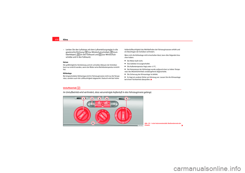 Seat Altea XL 2011 Betriebsanleitung (in German) Klima
172
– Lenken Sie den Luftstrom mit dem Luftverteilungsregler in die gewünschte Richtung: (zur Windschutzscheibe), (zum
Oberkörper), (in den Fußraum) und (zur Windschutz-
scheibe un Seat Altea XL 2011 Betriebsanleitung (in German) Klima
172
– Lenken Sie den Luftstrom mit dem Luftverteilungsregler in die gewünschte Richtung: (zur Windschutzscheibe), (zum
Oberkörper), (in den Fußraum) und (zur Windschutz-
scheibe un
