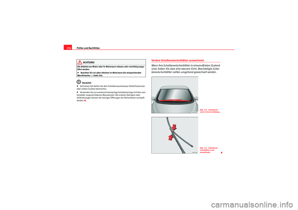 Seat Altea XL 2011  Betriebsanleitung (in German) Prüfen und Nachfüllen
254
ACHTUNG!
Die Arbeiten am Motor oder im Motorraum müssen sehr vorsichtig ausge-
führt werden.•Beachten Sie vor allen Arbeiten im Motorraum die entsprechenden 
Warnhinwei