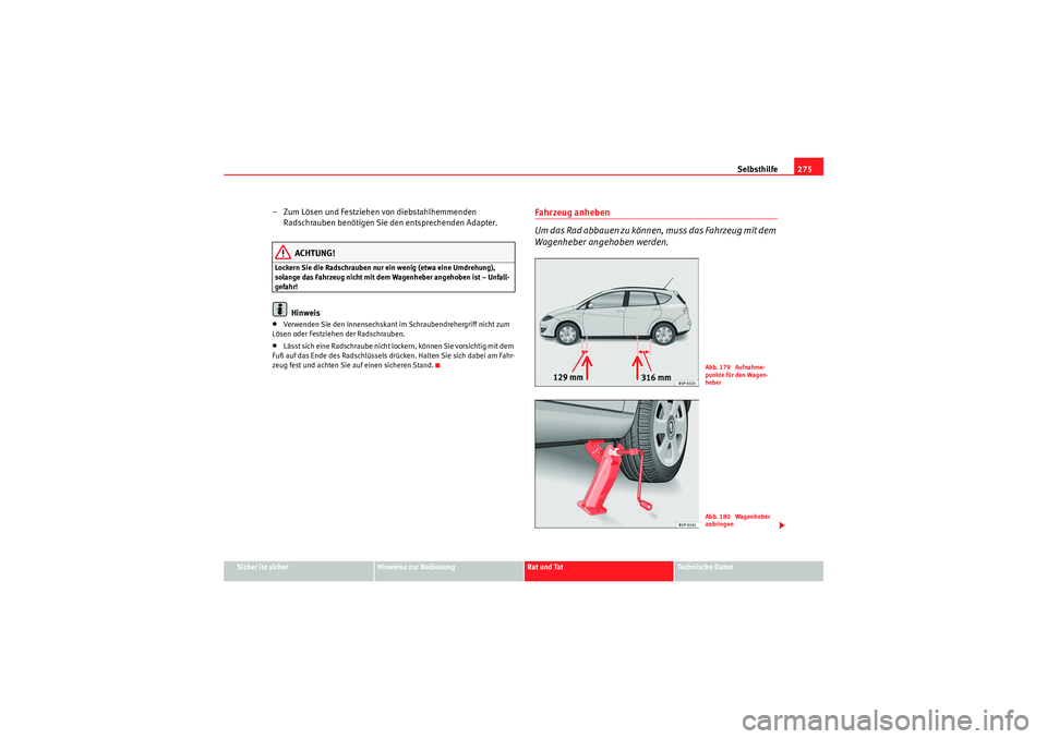 Seat Altea XL 2011 Betriebsanleitung (in German) Selbsthilfe275
Sicher ist sicher
Hinweise zur Bedienung
Rat und Tat
Te c h n i s c h e D a t e n
– Zum Lösen und Festziehen von diebstahlhemmenden
Radschrauben benötigen Sie den entsprechenden A Seat Altea XL 2011 Betriebsanleitung (in German) Selbsthilfe275
Sicher ist sicher
Hinweise zur Bedienung
Rat und Tat
Te c h n i s c h e D a t e n
– Zum Lösen und Festziehen von diebstahlhemmenden
Radschrauben benötigen Sie den entsprechenden A