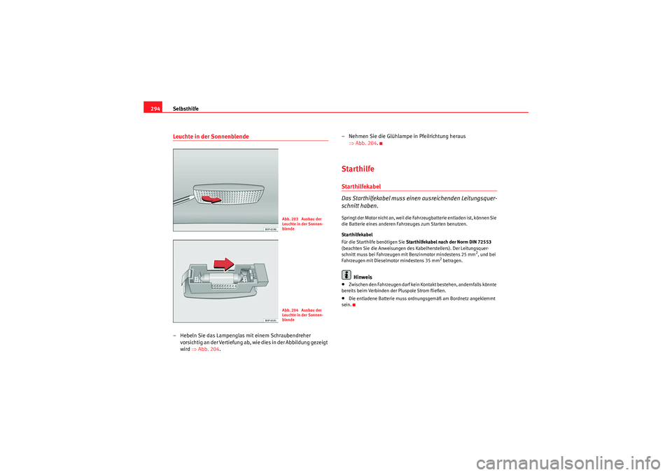 Seat Altea XL 2011 Betriebsanleitung (in German) Selbsthilfe
294Leuchte in der Sonnenblende– Hebeln Sie das Lampenglas mit einem Schraubendreher
vorsichtig an der Vertiefung ab, wi e dies in der Abbildung gezeigt
wird ⇒Abb. 204 . – Nehmen S Seat Altea XL 2011 Betriebsanleitung (in German) Selbsthilfe
294Leuchte in der Sonnenblende– Hebeln Sie das Lampenglas mit einem Schraubendreher
vorsichtig an der Vertiefung ab, wi e dies in der Abbildung gezeigt
wird ⇒Abb. 204 . – Nehmen S