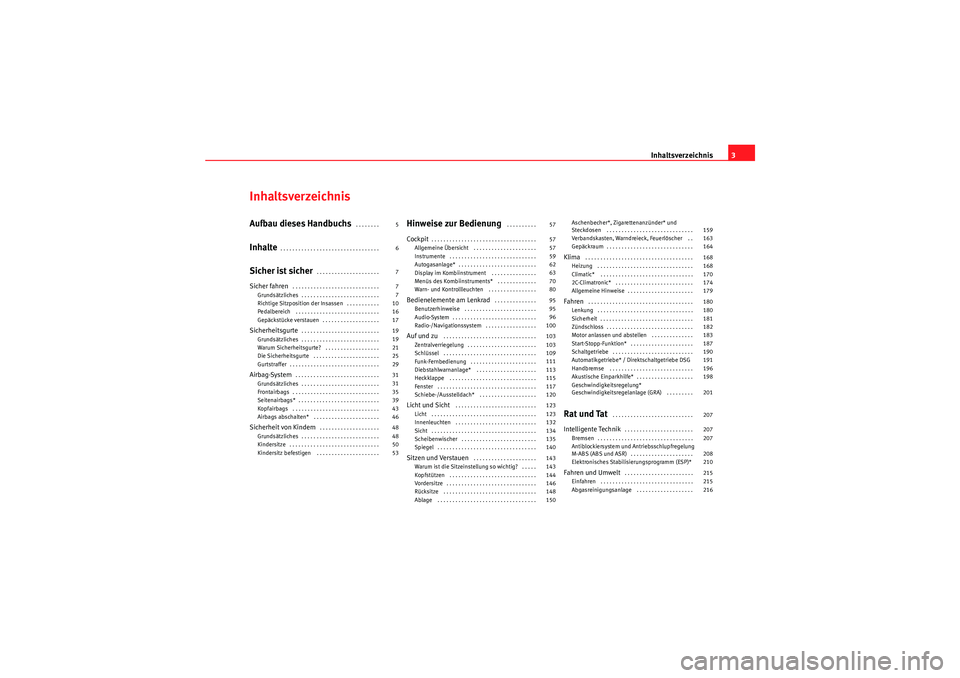 Seat Altea XL 2011  Betriebsanleitung (in German) Inhaltsverzeichnis3
InhaltsverzeichnisAufbau dieses Handbuchs
 . . . . . . . . 
Inhalte
. . . . . . . . . . . . . . . . . . . . . . . . . . . . . . . . . 
Sicher ist sicher
. . . . . . . . . . . . . .