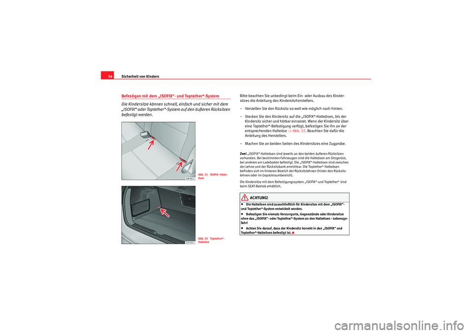 Seat Altea XL 2011 Betriebsanleitung (in German) Sicherheit von Kindern
54Befestigen mit dem „ISOFIX“- und Toptether*-System
Die Kindersitze können schnell, einfach und sicher mit dem
„ISOFIX“ oder Toptether*-System auf den äußeren Rück Seat Altea XL 2011 Betriebsanleitung (in German) Sicherheit von Kindern
54Befestigen mit dem „ISOFIX“- und Toptether*-System
Die Kindersitze können schnell, einfach und sicher mit dem
„ISOFIX“ oder Toptether*-System auf den äußeren Rück