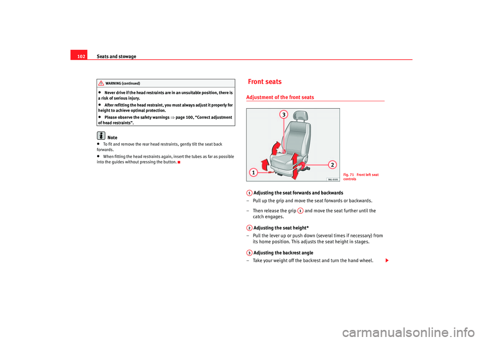Seat Cordoba 2006 Owners Manual Seats and stowage
102•
Never drive if the head restraints ar e in an unsuitable position, there is
a risk of serious injury.
•
After refitting the head restraint, you must always adjust it proper Seat Cordoba 2006 Owners Manual Seats and stowage
102•
Never drive if the head restraints ar e in an unsuitable position, there is
a risk of serious injury.
•
After refitting the head restraint, you must always adjust it proper