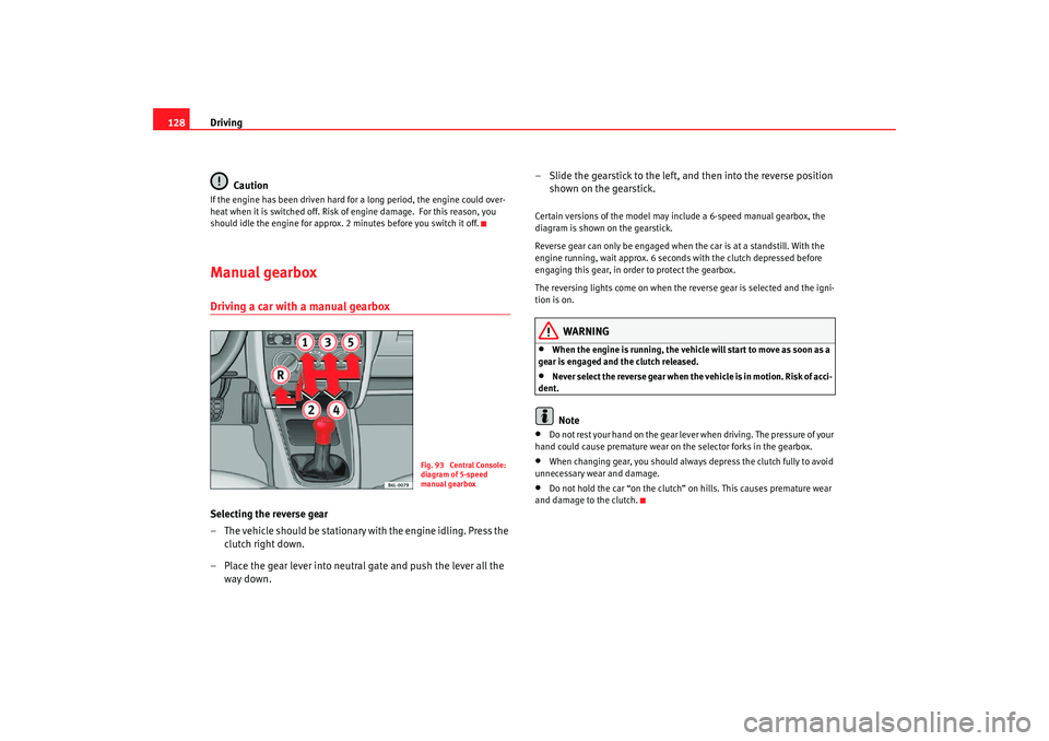 Seat Cordoba 2006 Owners Guide Driving
128
CautionIf the engine has been driven hard for a long period, the engine could over-
heat when it is switched off. Risk of engine damage. For this reason, you
should idle the engine for Seat Cordoba 2006 Owners Guide Driving
128
CautionIf the engine has been driven hard for a long period, the engine could over-
heat when it is switched off. Risk of engine damage. For this reason, you
should idle the engine for