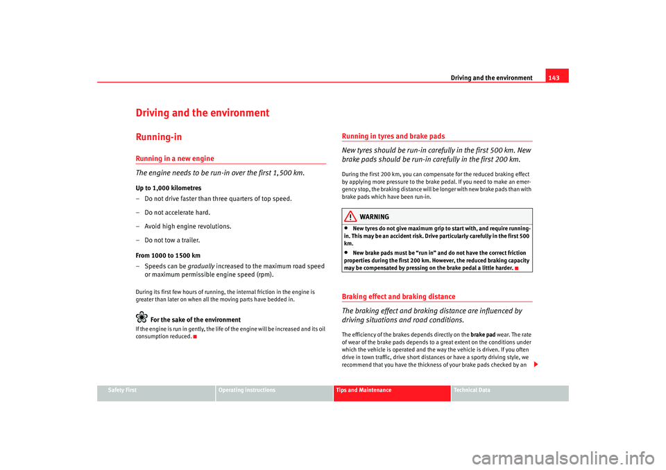 Seat Cordoba 2006 Owners Manual Driving and the environment143
Safety First
Operating instructions
Tips and Maintenance
Te c h n i c a l D a t a
Driving and the environmentRunning-inRunning in a new engine
The engine needs to be ru Seat Cordoba 2006 Owners Manual Driving and the environment143
Safety First
Operating instructions
Tips and Maintenance
Te c h n i c a l D a t a
Driving and the environmentRunning-inRunning in a new engine
The engine needs to be ru