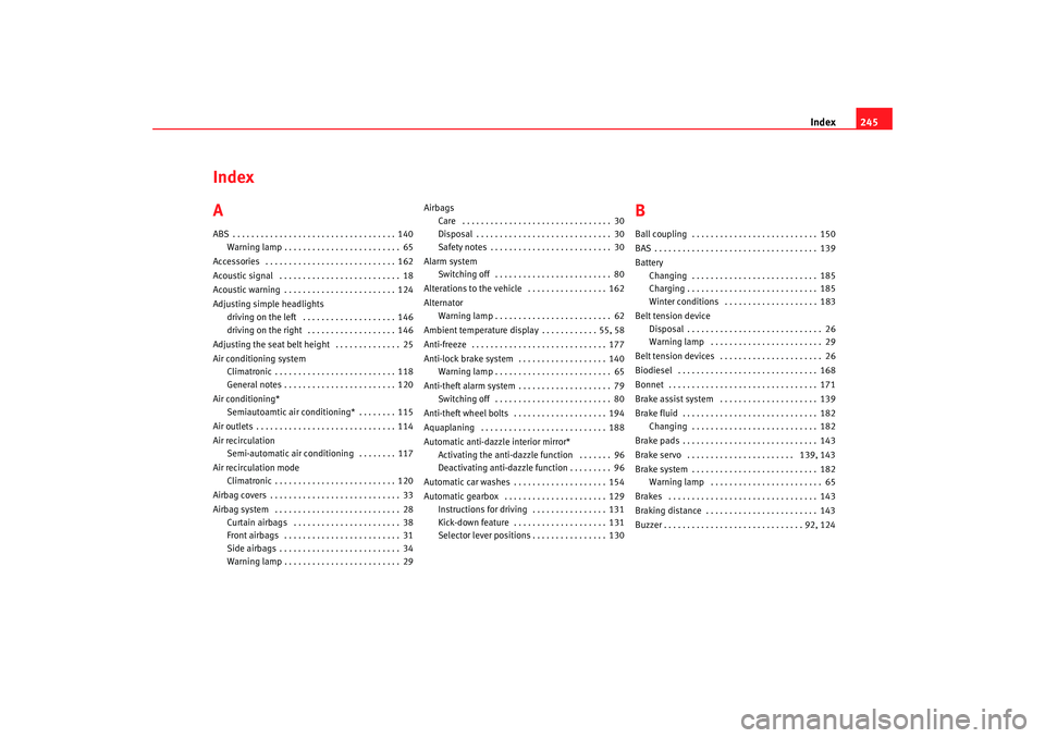 Seat Cordoba 2006  Owners Manual Index245
Index
AABS . . . . . . . . . . . . . . . . . . . . . . . . . . . . . . . . . . . 140
Warning lamp . . . . . . . . . . . . . . . . . . . . . . . . . 65
Accessories  . . . . . . . . . . . . . .