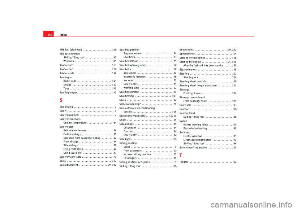 Seat Cordoba 2006  Owners Manual Index
250RME fuel (biodiesel)  . . . . . . . . . . . . . . . . . . . . .  168
Roll-back function
Sliding/tilting roof  . . . . . . . . . . . . . . . . . . . .  87
Windows  . . . . . . . . . . . . . . 