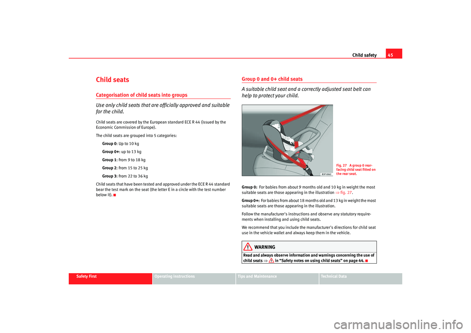 Seat Cordoba 2006 Service Manual Child safety45
Safety First
Operating instructions
Tips and Maintenance
Te c h n i c a l  D a t a
Child seatsCategorisation of child seats into groups
Use only child seats that are officially approved