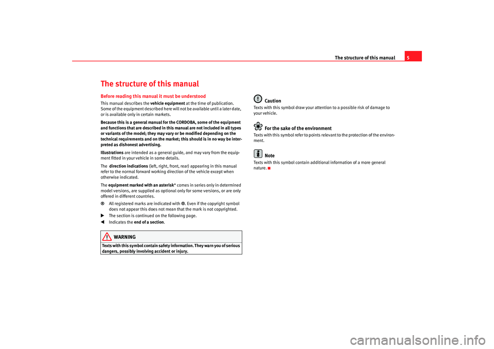 Seat Cordoba 2006 Owners Manual The structure of this manual5
The structure of this manualBefore reading this manual it must be understoodThis manual describes the vehicle equipment at the time of publication.
Some of the equipment Seat Cordoba 2006 Owners Manual The structure of this manual5
The structure of this manualBefore reading this manual it must be understoodThis manual describes the vehicle equipment at the time of publication.
Some of the equipment