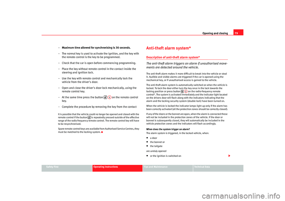 Seat Cordoba 2006 Owners Manual Opening and closing79
Safety First
Operating instructions
Tips and Maintenance
Te c h n i c a l D a t a
–Maximum time allowed for synchronising is 30 seconds.
– The normal key is used to activa t Seat Cordoba 2006 Owners Manual Opening and closing79
Safety First
Operating instructions
Tips and Maintenance
Te c h n i c a l D a t a
–Maximum time allowed for synchronising is 30 seconds.
– The normal key is used to activa t