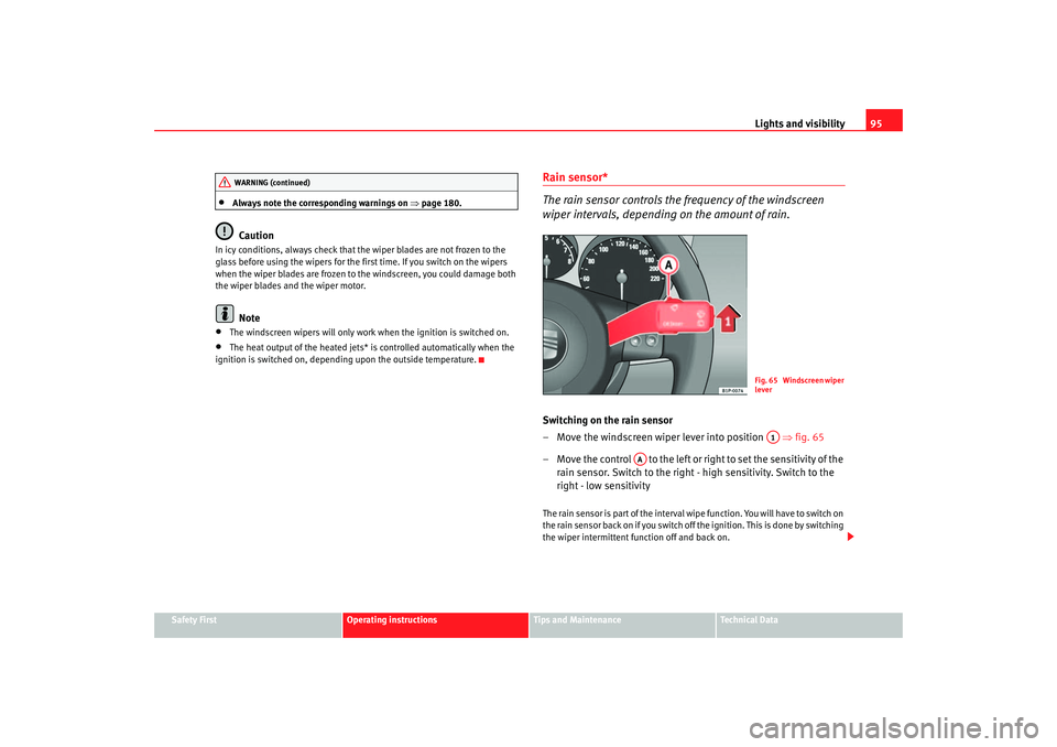 Seat Cordoba 2006  Owners Manual Lights and visibility95
Safety First
Operating instructions
Tips and Maintenance
Te c h n i c a l  D a t a
•
Always note the corresponding warnings on  ⇒page 180.Caution
In icy conditions, always 