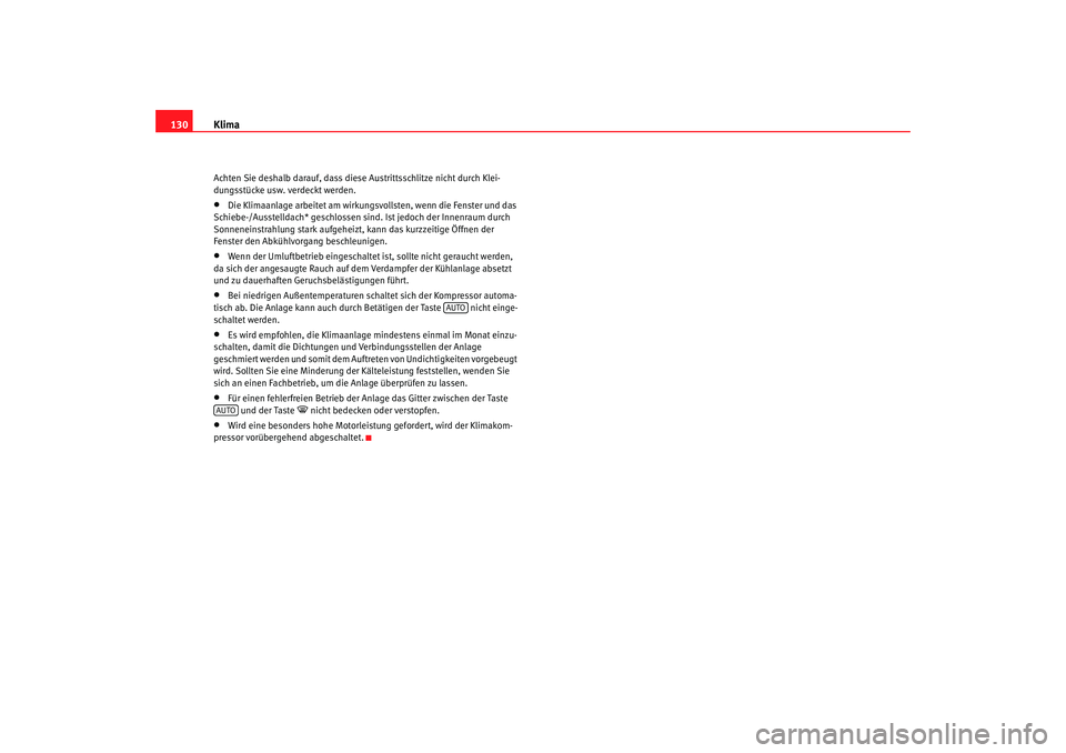 Seat Cordoba 2006  Betriebsanleitung (in German) Klima
130Achten Sie deshalb darauf, dass die se Austrittsschlitze nicht durch Klei-
dungsstücke usw. verdeckt werden.•
Die Klimaanlage arbeitet am wirkun gsvollsten, wenn die Fenster und das 
Schie