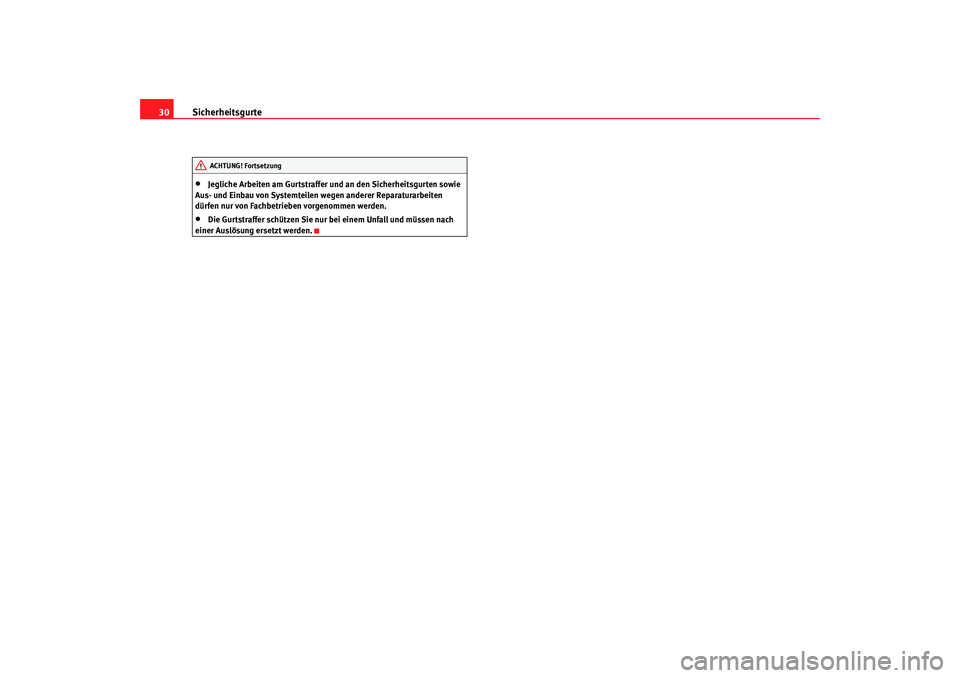 Seat Cordoba 2006  Betriebsanleitung (in German) Sicherheitsgurte
30•
Jegliche Arbeiten am Gurtstraffer und an den Sicherheitsgurten sowie 
Aus- und Einbau von Systemteilen wegen anderer Reparaturarbeiten 
dürfen nur von Fachbetrieben vorgenommen