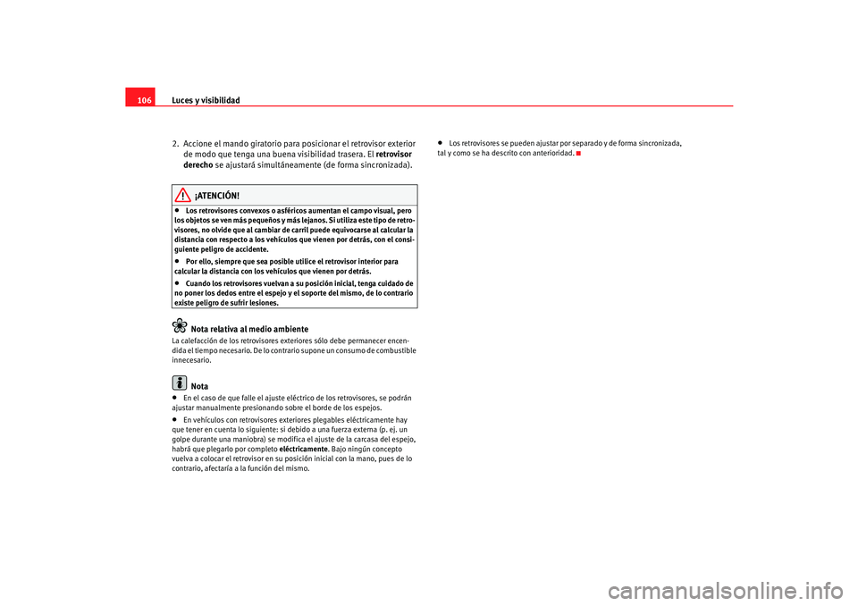 Seat Cordoba 2006 Manual del propietario (in Spanish) Luces y visibilidad
106
2. Accione el mando giratorio para posicionar el retrovisor exterior de modo que tenga una buena visibilidad trasera. El retrovisor
derecho se ajustará simultáneamente (d Seat Cordoba 2006 Manual del propietario (in Spanish) Luces y visibilidad
106
2. Accione el mando giratorio para posicionar el retrovisor exterior de modo que tenga una buena visibilidad trasera. El retrovisor
derecho se ajustará simultáneamente (d