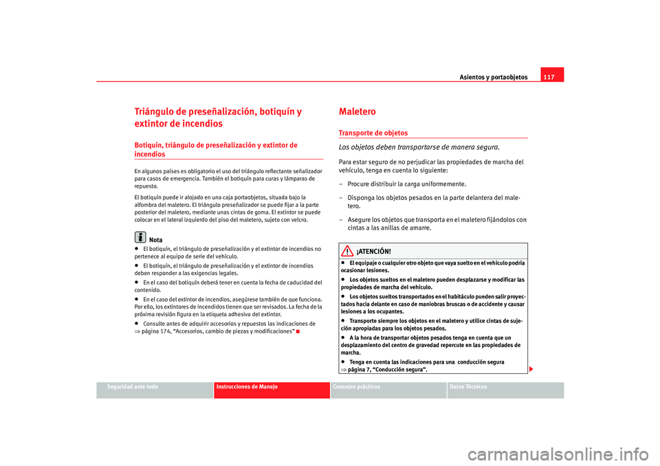 Seat Cordoba 2006 Manual del propietario (in Spanish) Asientos y portaobjetos117
Seguridad ante todo
Instrucciones de Manejo
Consejos prácticos
Datos Técnicos
Triángulo de preseñalización, botiquín y
extintor de incendiosBotiquín, triángulo de p Seat Cordoba 2006 Manual del propietario (in Spanish) Asientos y portaobjetos117
Seguridad ante todo
Instrucciones de Manejo
Consejos prácticos
Datos Técnicos
Triángulo de preseñalización, botiquín y
extintor de incendiosBotiquín, triángulo de p