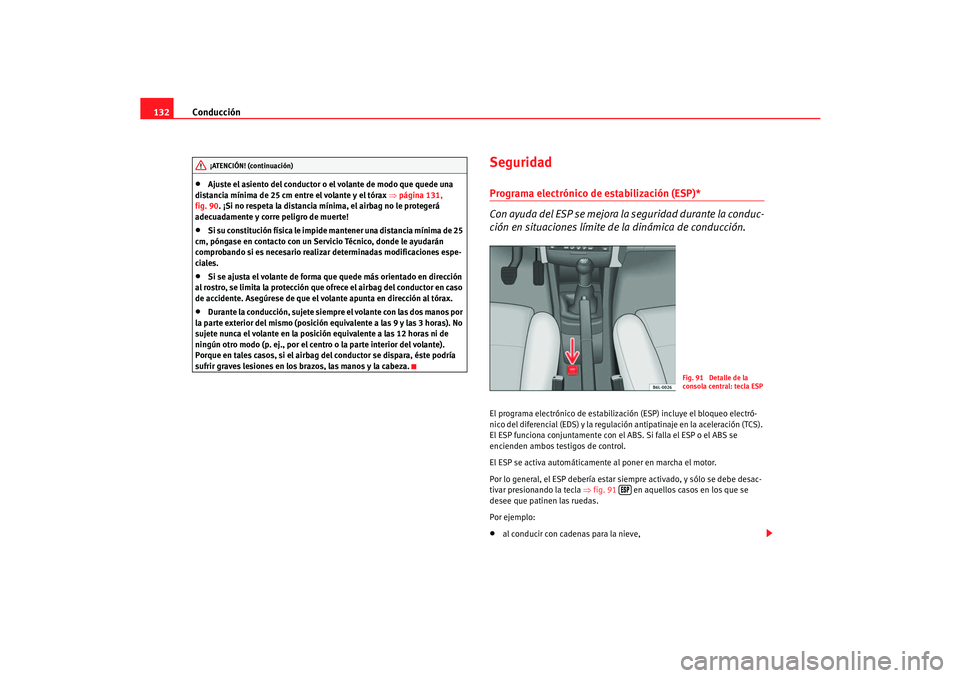 Seat Cordoba 2006 Manual del propietario (in Spanish) Conducción
132•
Ajuste el asiento del conductor o el volante de modo que quede una
distancia mínima de 25 cm entre el volante y el tórax ⇒página 131,
fig. 90. ¡Si no respeta la distancia m Seat Cordoba 2006 Manual del propietario (in Spanish) Conducción
132•
Ajuste el asiento del conductor o el volante de modo que quede una
distancia mínima de 25 cm entre el volante y el tórax ⇒página 131,
fig. 90. ¡Si no respeta la distancia m