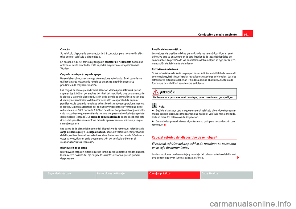 Seat Cordoba 2006 Manual del propietario (in Spanish) Conducción y medio ambiente161
Seguridad ante todo
Instrucciones de Manejo
Consejos prácticos
Datos Técnicos
Conector
Su vehículo dispone de un conector de 12 contactos para la conexión eléc-
tr Seat Cordoba 2006 Manual del propietario (in Spanish) Conducción y medio ambiente161
Seguridad ante todo
Instrucciones de Manejo
Consejos prácticos
Datos Técnicos
Conector
Su vehículo dispone de un conector de 12 contactos para la conexión eléc-
tr