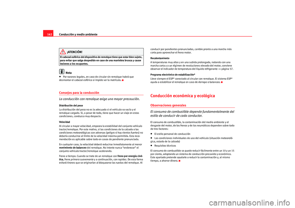 Seat Cordoba 2006 Manual del propietario (in Spanish) Conducción y medio ambiente
162
¡ATENCIÓN!
El cabezal esférico del dispositivo de remolque tiene que estar bien sujeto,
para evitar que salga despedido en caso de una maniobra brusca y cause
les Seat Cordoba 2006 Manual del propietario (in Spanish) Conducción y medio ambiente
162
¡ATENCIÓN!
El cabezal esférico del dispositivo de remolque tiene que estar bien sujeto,
para evitar que salga despedido en caso de una maniobra brusca y cause
les